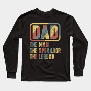 Dad - The man, The Operator, The legend Long Sleeve T-Shirt